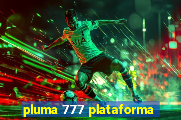 pluma 777 plataforma